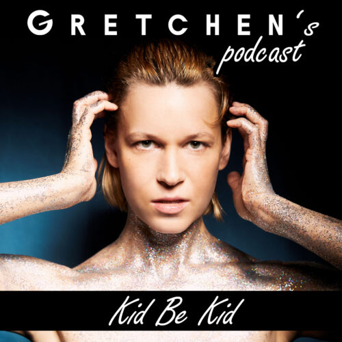 Gretchen’s Podcast w/ Kid Be Kid