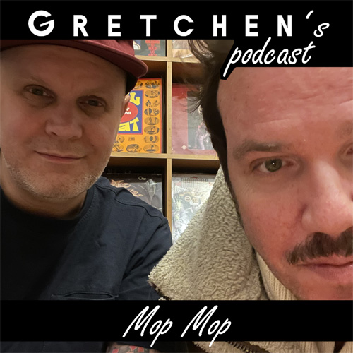 Gretchen’s Podcast w/ MopMop