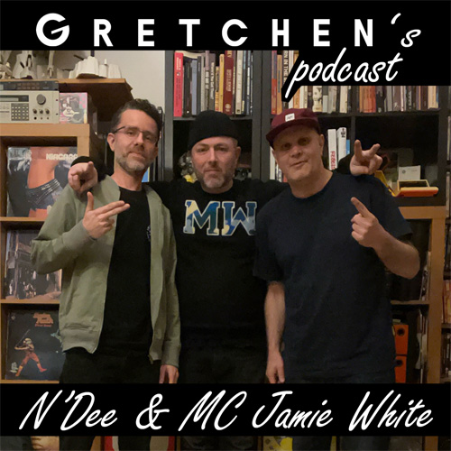 Gretchen’s Podcast w/ N’Dee & MC Jamie White