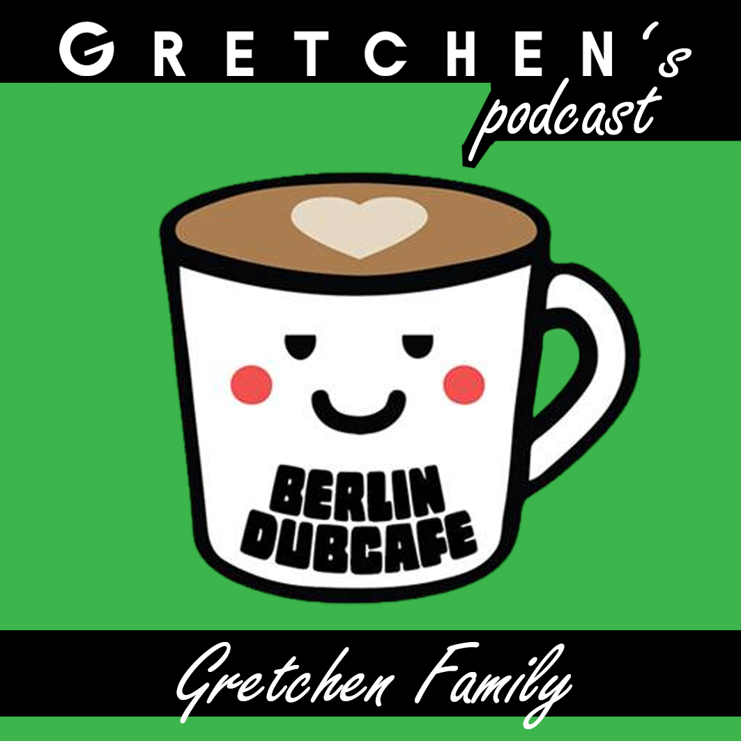 Gretchen Family: BERLIN DUBCAFE